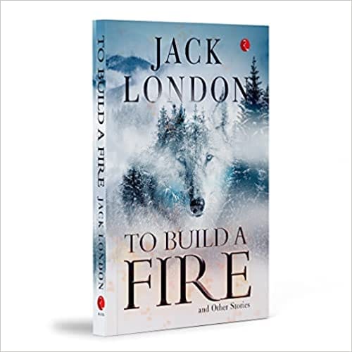 To Build A Fire And Other Stories