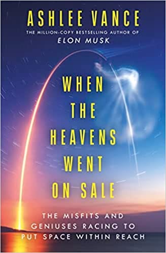 When The Heavens Went On Sale The Misfits And Geniuses Racing To Put Space Within Reach