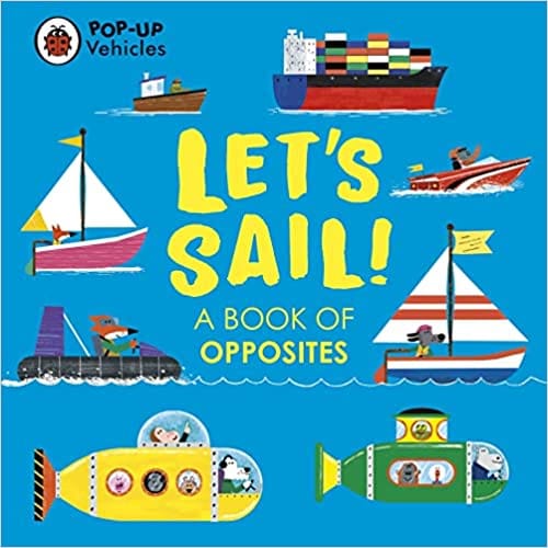 Pop-up Vehicles Lets Sail! A Book Of Opposites (little Pop-ups)