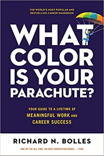 What Color Is Your Parachute? Your Guide To A Lifetime Of Meaningful Work And Career Success