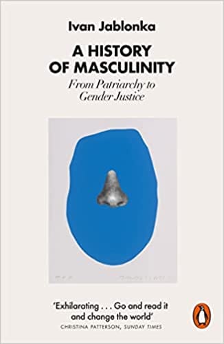 A History Of Masculinity From Patriarchy To Gender Justice