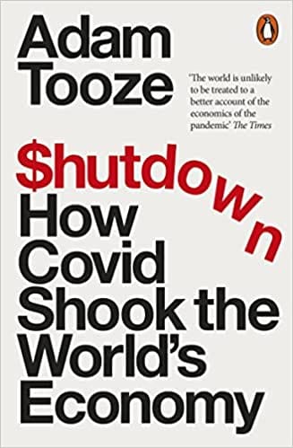 Shutdown How Covid Shook The Worlds Economy
