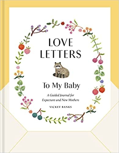 Love Letters To My Baby, Revised And Updated Edition A Guided Journal For Expectant And New Mothers