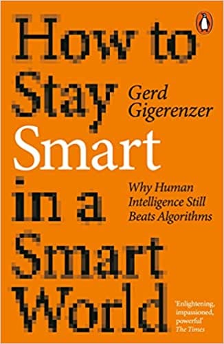 How To Stay Smart In A Smart World Why Human Intelligence Still Beats Algorithms