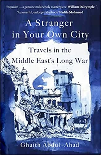A Stranger In Your Own City Travels In The Middle East's Long War