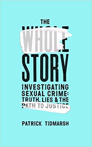 The Whole Story Investigating Sexual Crime � Truth, Lies And The Path To Justice