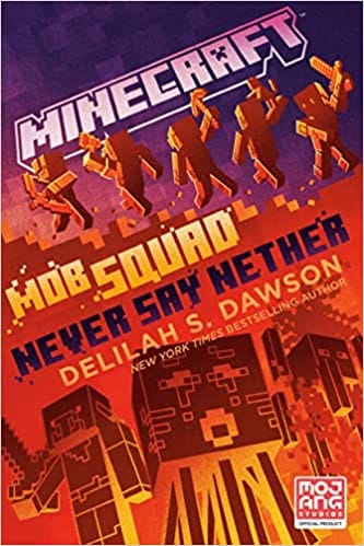 Minecraft Mob Squad Never Say Nether An Official Minecraft Novel