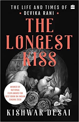 The Longest Kiss The Life And Times Of Devika Rani