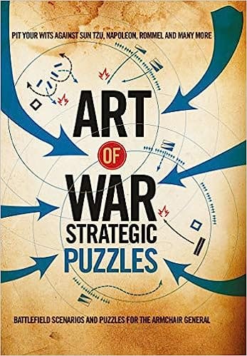 Art Of War Strategic Puzzles Battlefield Scenarios And Puzzles For The Armchair General