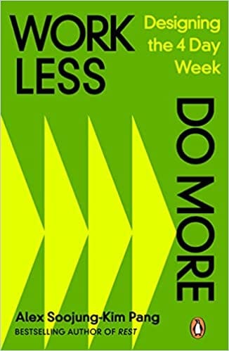 Work Less, Do More Designing The 4-day Week