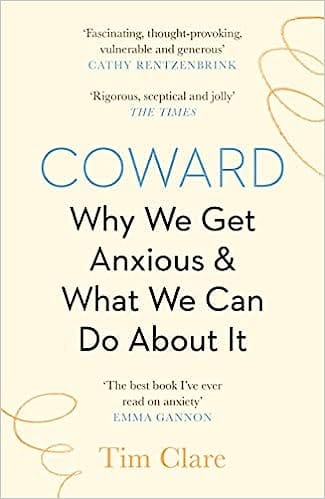 Coward Why We Get Anxious & What We Can Do About It