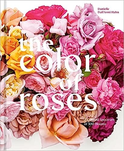 The Color Of Roses A Curated Spectrum Of 300 Blooms