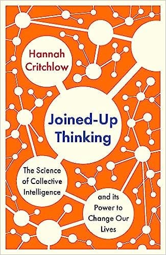 Joined-up Thinking The Science Of Collective Intelligence And Its Power To Change Our Lives