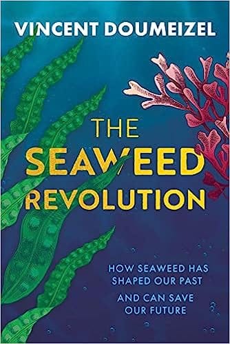 The Seaweed Revolution How Seaweed Has Shaped Our Past And Can Save Our Future