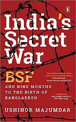 Indias Secret War Bsf And Nine Months To The Birth Of Bangladesh