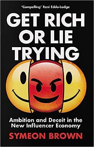 Get Rich Or Lie Trying Ambition And Deceit In The New Influencer Economy