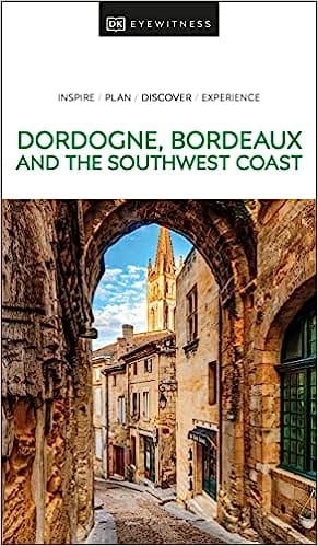 Dk Eyewitness Dordogne, Bordeaux And The Southwest Coast
