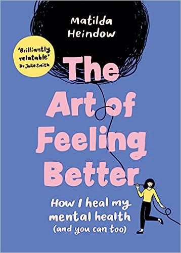 The Art Of Feeling Better How I Heal My Mental Health (and You Can Too)