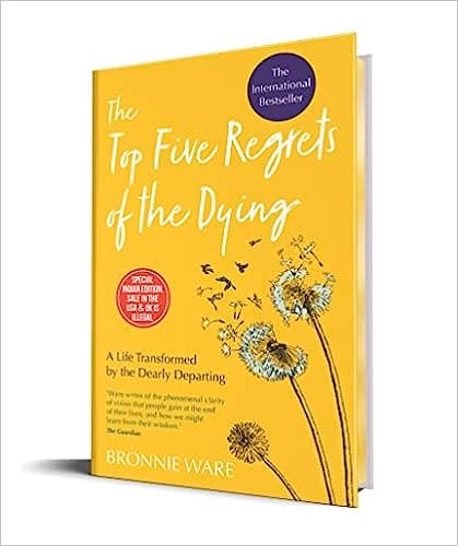 Top Five Regrets Of The Dying A Life Transformed By The Dearly Departing