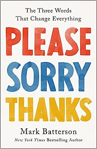 Please, Sorry, Thanks The Three Words That Change Everything