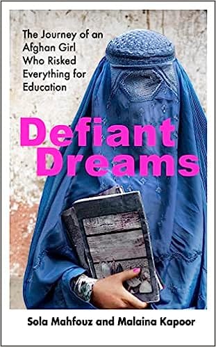 Defiant Dreams The Journey Of An Afghan Girl Who Risked Everything For Education