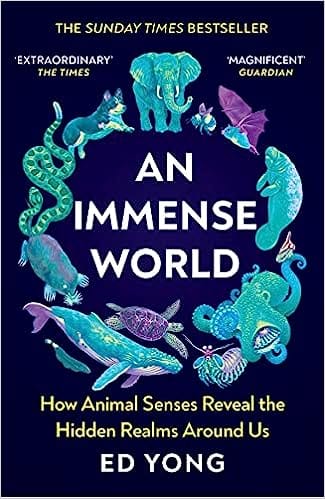 An Immense World How Animal Senses Reveal The Hidden Realms Around Us