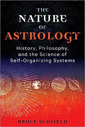 The Nature Of Astrology History, Philosophy, And The Science Of Self-organizing Systems