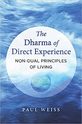 The Dharma Of Direct Experience Non-dual Principles Of Living