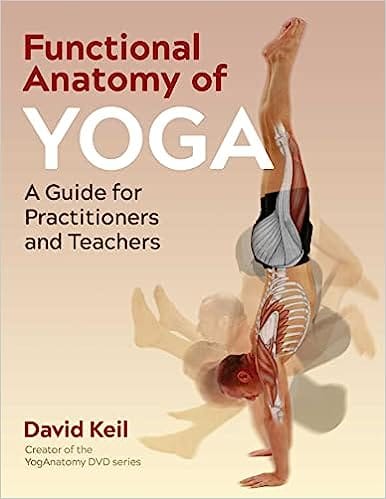 Functional Anatomy Of Yoga A Guide For Practitioners And Teachers