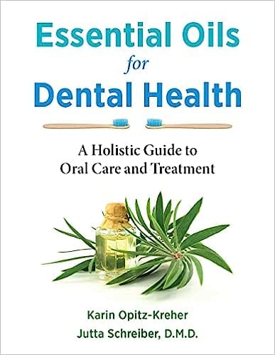 Essential Oils For Dental Health A Holistic Guide To Oral Care And Treatment