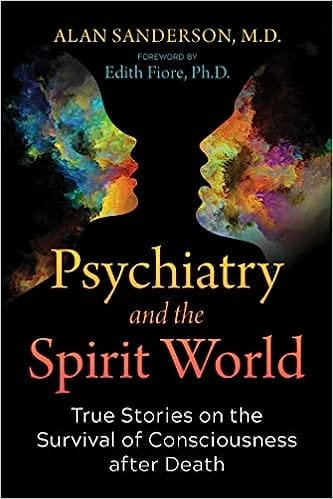 Psychiatry And The Spirit World True Stories On The Survival Of Consciousness After Death