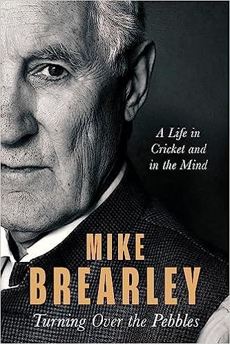 Turning Over The Pebbles A Life In Cricket And In The Mind