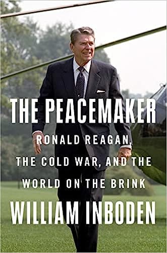 The Peacemaker Ronald Reagan, The Cold War, And The World On The Brink