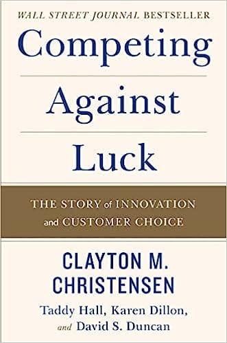 Competing Against Luck The Story Of Innovation And Customer Choice