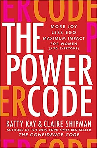 The Power Code More Joy. Less Ego. Maximum Impact For Women (and Everyone).
