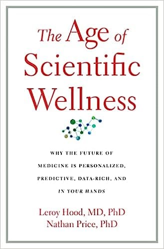 The Age Of Scientific Wellness Why The Future Of Medicine Is Personalized, Predictive, Data-rich, And In Your Hands
