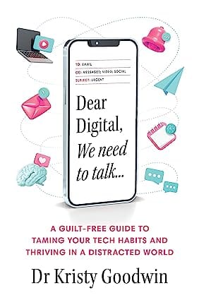 Dear Digital, We Need To Talk A Guilt-free Guide To Taming Your Tech Habits And Thriving In A Distracted World