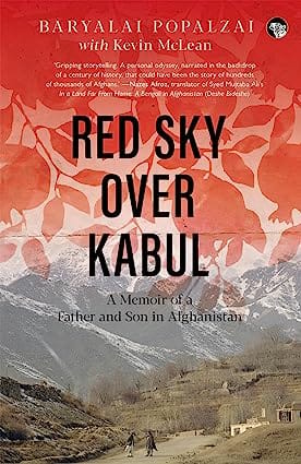 Red Sky Over Kabul A Memoir Of A Father And Son In Afghanistan