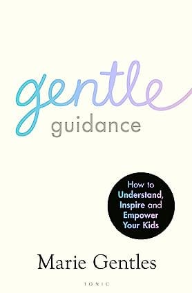 Gentle Guidance How To Understand, Inspire And Empower Your Kids