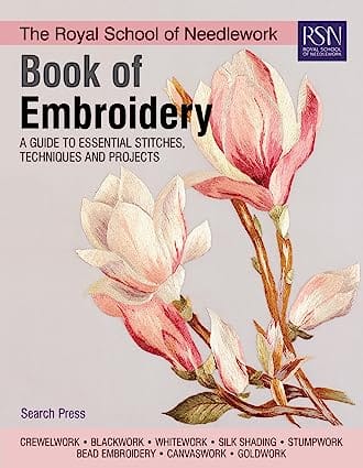 The Royal School Of Needlework Book Of Embroidery A Guide To Essential Stitches, Techniques And Projects