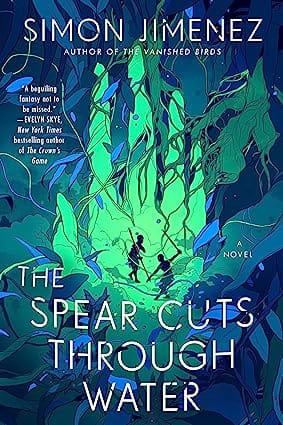 The Spear Cuts Through Water A Novel