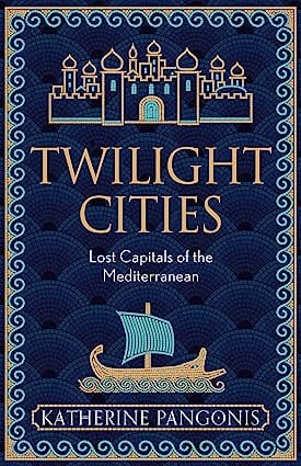 Twilight Cities Lost Capitals Of The Mediterranean