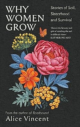 Why Women Grow Stories Of Soil, Sisterhood And Survival