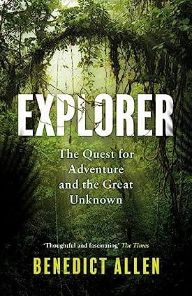 Explorer The Quest For Adventure And The Great Unknown