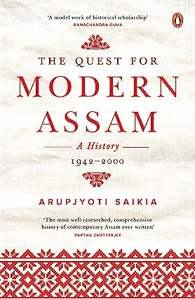 The Quest for Modern Assam: A History 1942-2000