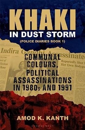 Khaki In Dust Storm Communal Colours And Political Assassinations (1980�1991) Police Diaries Book 1