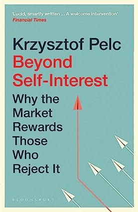 Beyond Self-interest Why The Market Rewards Those Who Reject It
