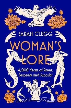 Womans Lore 4,000 Years Of Sirens, Serpents And Succubi