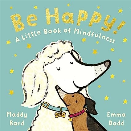Be Happy! A Little Book Of Mindfulness
