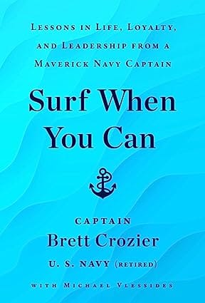 Surf When You Can Lessons On Life And Leadership From A Career In The U.s. Navy